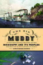 The Big Muddy: An Environmental History of the Mississippi and Its Peoples, from Hernando de Soto to Hurricane Katrina