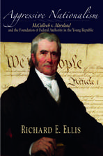 Aggressive Nationalism: McCulloch v. Maryland and the Foundation of Federal Authority in the Young Republic