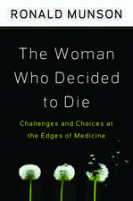 The Woman Who Decided to Die: Challenges and Choices at the Edges of Medicine