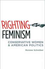 Righting Feminism: Conservative Women and American Politics