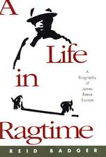 A Life in Ragtime: A Biography of James Reese Europe