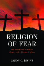 Religion of Fear: The Politics of Horror in Conservative Evangelicalism