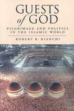 Guests of God: Pilgrimage and Politics in the Islamic World