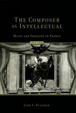 The Composer as Intellectual: Music and Ideology in France 1914-1940