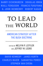 To Lead the World: American Strategy after the Bush Doctrine