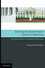 Getting the Government America Deserves: How Ethics Reform Can Make a Difference