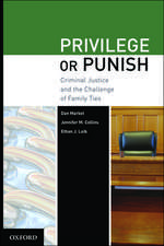 Privilege or Punish: Criminal Justice and the Challenge of Family Ties