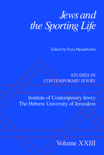 Jews and the Sporting Life: Studies in Contemporary Jewry XXIII