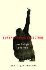 Supernatural Selection: How Religion Evolved