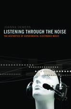 Listening through the Noise: The Aesthetics of Experimental Electronic Music