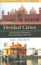 Divided Cities: Partition and its Aftermath in Lahore and Amritsar 1947-1957