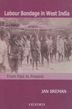 Labour Bondage in West India: From Past to Present