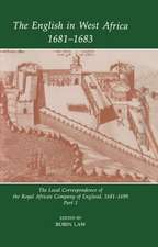 The English in West Africa, 1681-1683: The Local Correspondence of the Royal African Company of England, 1681-1699: Part 1