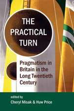 The Practical Turn: Pragmatism in Britain in the Long Twentieth Century