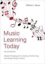 Music Learning Today: Digital Pedagogy for Creating, Performing, and Responding to Music