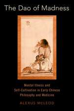 The Dao of Madness: Mental Illness and Self-Cultivation in Early Chinese Philosophy and Medicine