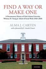 Find a Way or Make One: A Documentary History of Clark Atlanta University Whitney M. Young Jr. School of Social Work (1920-2020)