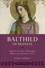 Bathild of Francia: Anglo-Saxon Slave, Merovingian Queen, and Abolitionist Saint