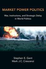 Market Power Politics: War, Institutions, and Strategic Delay in World Politics