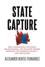 State Capture: How Conservative Activists, Big Businesses, and Wealthy Donors Reshaped the American Statesâand the Nation