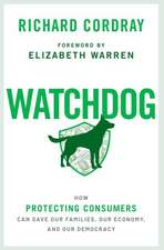 Watchdog: How Protecting Consumers Can Save Our Families, Our Economy, and Our Democracy