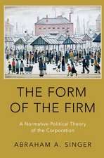 The Form of the Firm: A Normative Political Theory of the Corporation