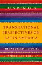 Transnational Perspectives on Latin America: The Entwined Histories of a Multi-State Region