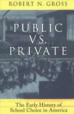 Public vs. Private: The Early History of School Choice in America: The Early History of School Choice in America