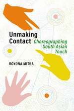 Unmaking Contact: Choreographing South Asian Touch