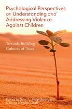 Psychological Perspectives on Understanding and Addressing Violence Against Children: Towards Building Cultures of Peace