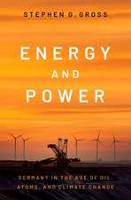 Energy and Power: Germany in the Age of Oil, Atoms, and Climate Change