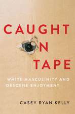 Caught on Tape: White Masculinity and Obscene Enjoyment