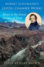 Robert Schumann's Leipzig Chamber Works: Music in the Great Stream of Time