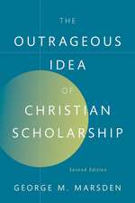 The Outrageous Idea of Christian Scholarship