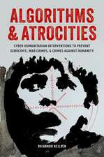 Algorithms & Atrocities: Cyber Humanitarian Interventions to Prevent Genocides, War Crimes, & Crimes Against Humanity