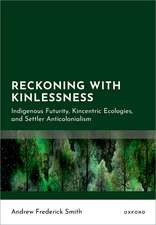 Reckoning with Kinlessness: Indigenous Futurity, Kincentric Ecologies, and Settler Anticolonialism