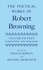 The Poetical Works of Robert Browning: Volume XV: Parleyings and Asolando