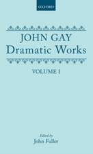 Dramatic Works: Volume I: (The Mohocks; The Wife of Bath (1713); The What D'Ye Call It; Three Hours after Marriage; Acis and Galatea; Dione; The Captives)