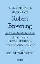 The Poetical Works of Robert Browning: Volume VI: Dramatis Personæ