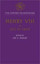 The Oxford Shakespeare: King Henry VIII: or All is True