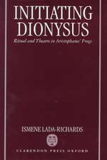 Initiating Dionysus: Ritual and Theatre in Aristophanes' Frogs