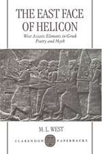 The East Face of Helicon: West Asiatic Elements in Greek Poetry and Myth