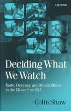 Deciding What We Watch: Taste, Decency and Media Ethics in the UK and the USA