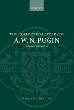 The Collected Letters of A. W. N. Pugin: Volume I: 1830-1842