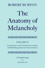 Robert Burton: The Anatomy of Melancholy: Volume VI: Commentary on the Third Partition, together with Biobibliographical and Topical Indexes