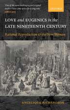 Love and Eugenics in the Late Nineteenth Century: Rational Reproduction and the New Woman