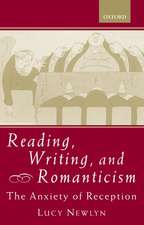 Reading, Writing, and Romanticism: The Anxiety of Reception