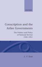 Conscription and the Attlee Governments: The Politics and Policy of National Service 1945-1951