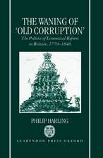 The Waning of `Old Corruption': The Politics of Economical Reform in Britain, 1779-1846