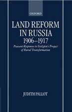 Land Reform in Russia, 1906-1917: Peasant Responses to Stolypin's Project of Rural Transformation